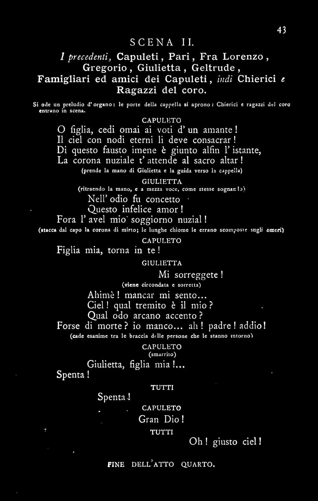 O figlia, CAPULETO cedi omai ai voti (f un amante II del con nodi eterni li deve consacrar Di questo fausto imene h giunto alfin 1' istante, 5 La corona nuziale t attende al sacro altar (prende la