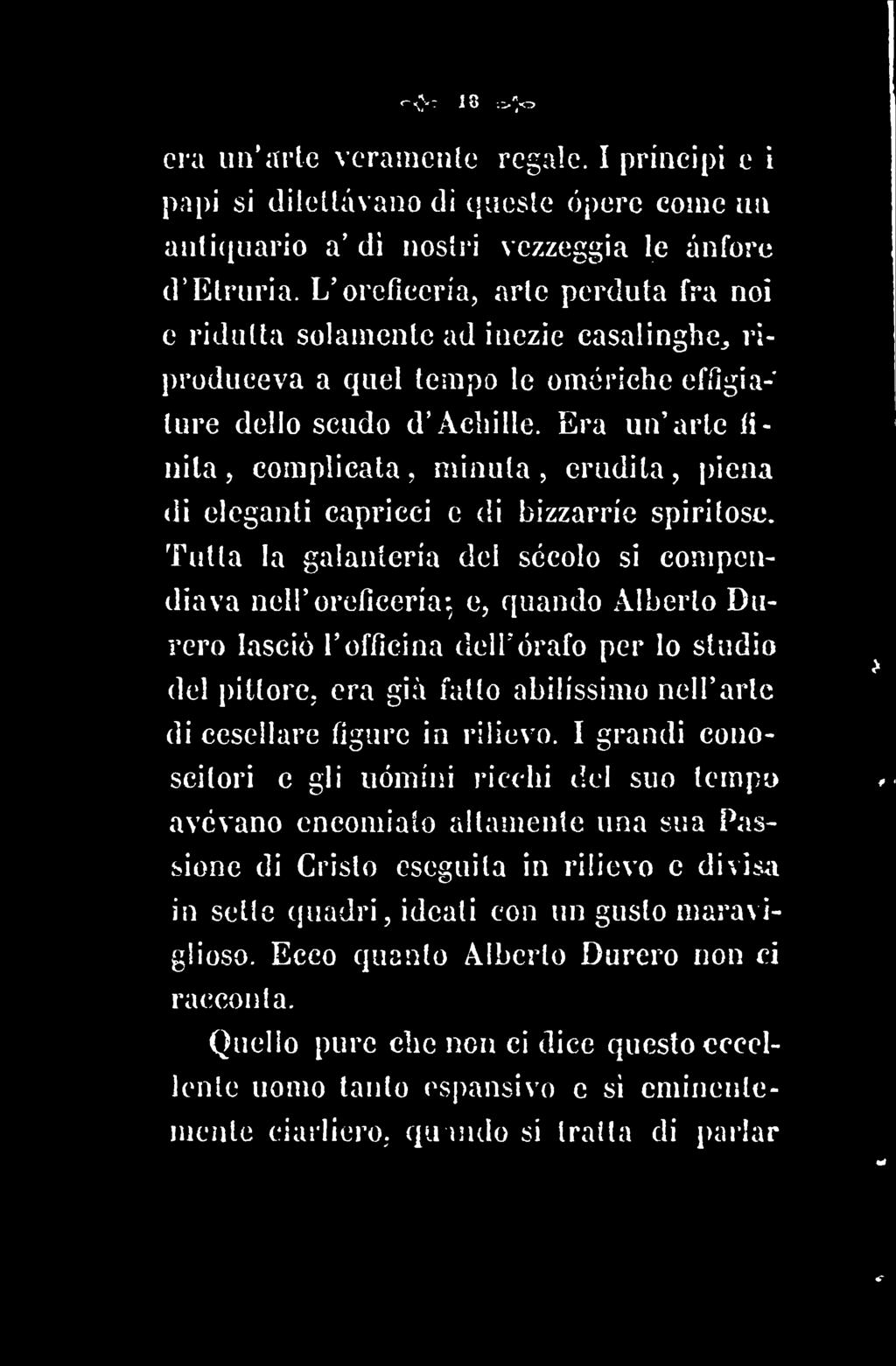 era lui'in'tc verasnciitc regale. I principi e i papi si dìlcuavano di q-jesle òpere come U!i aiiti(ii]ario a' di nostri vezzeggia le anfore d'elruria.