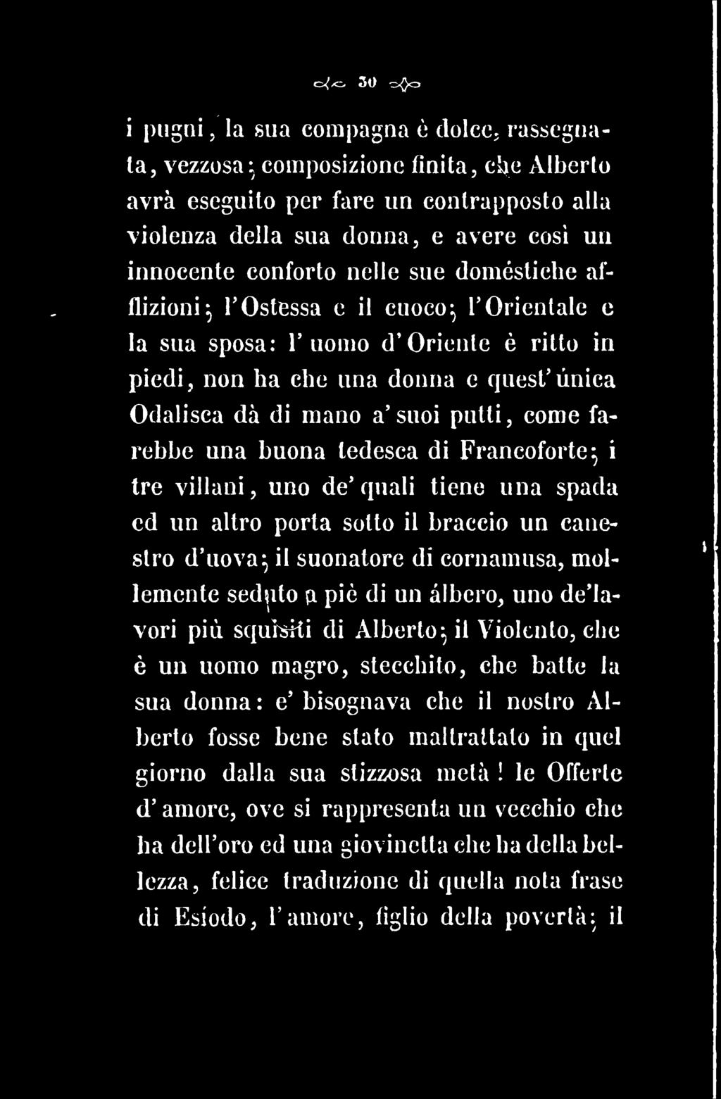 i pugni 5 la sua compagna è dolco; rassegnala, vezzosa: composizione linita, che Alberto avrà eseguilo per fare un conlrapposto alla violenza della sua donna, e avere cosi un innocente conforto nelle