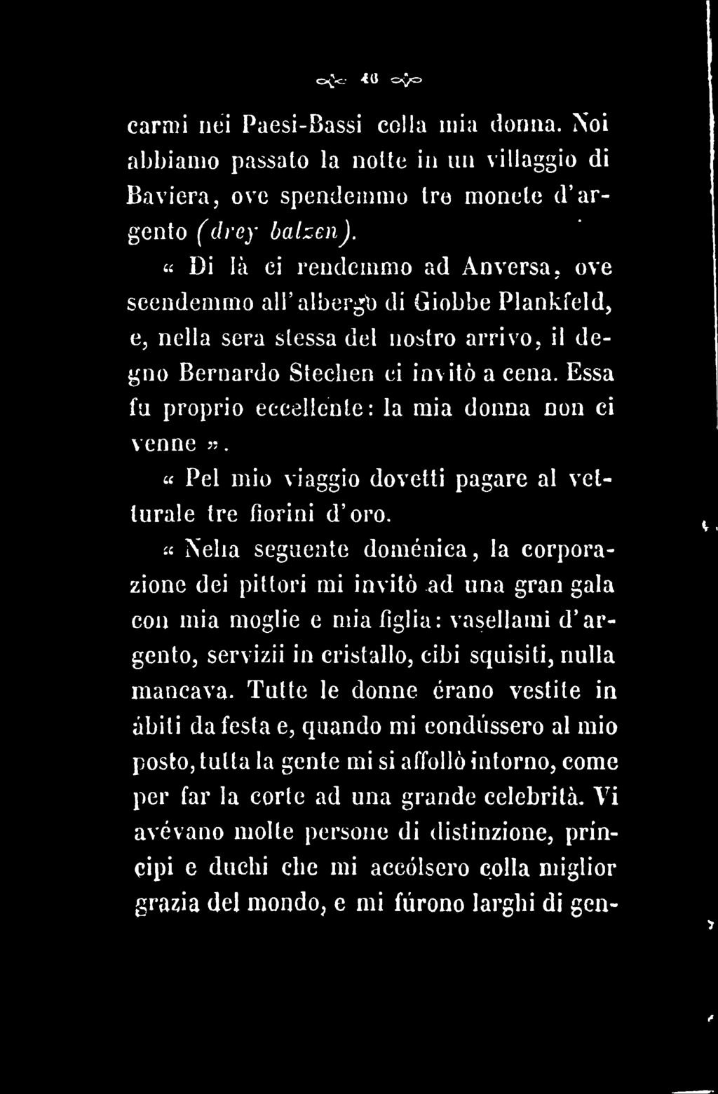 . carmi nei Paesi-Bassi colla mia donna. Noi abbiamo passalo la notte in un villaggio di Baviera, ove spendemmo Ire monete d'argento (drcy balzen).