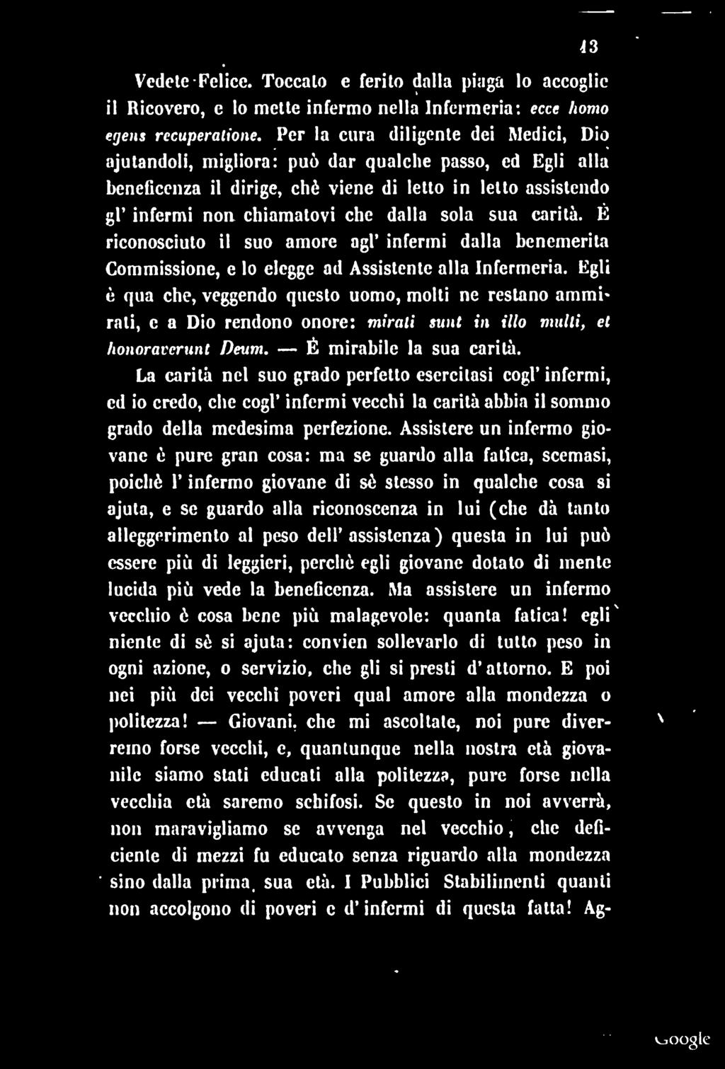 43 Vedete Felice. Toccalo e ferito dalla piaga lo accoglie il Ricovero, e lo mette infermo nella Infermeria: ecce homo egens recuperatione.