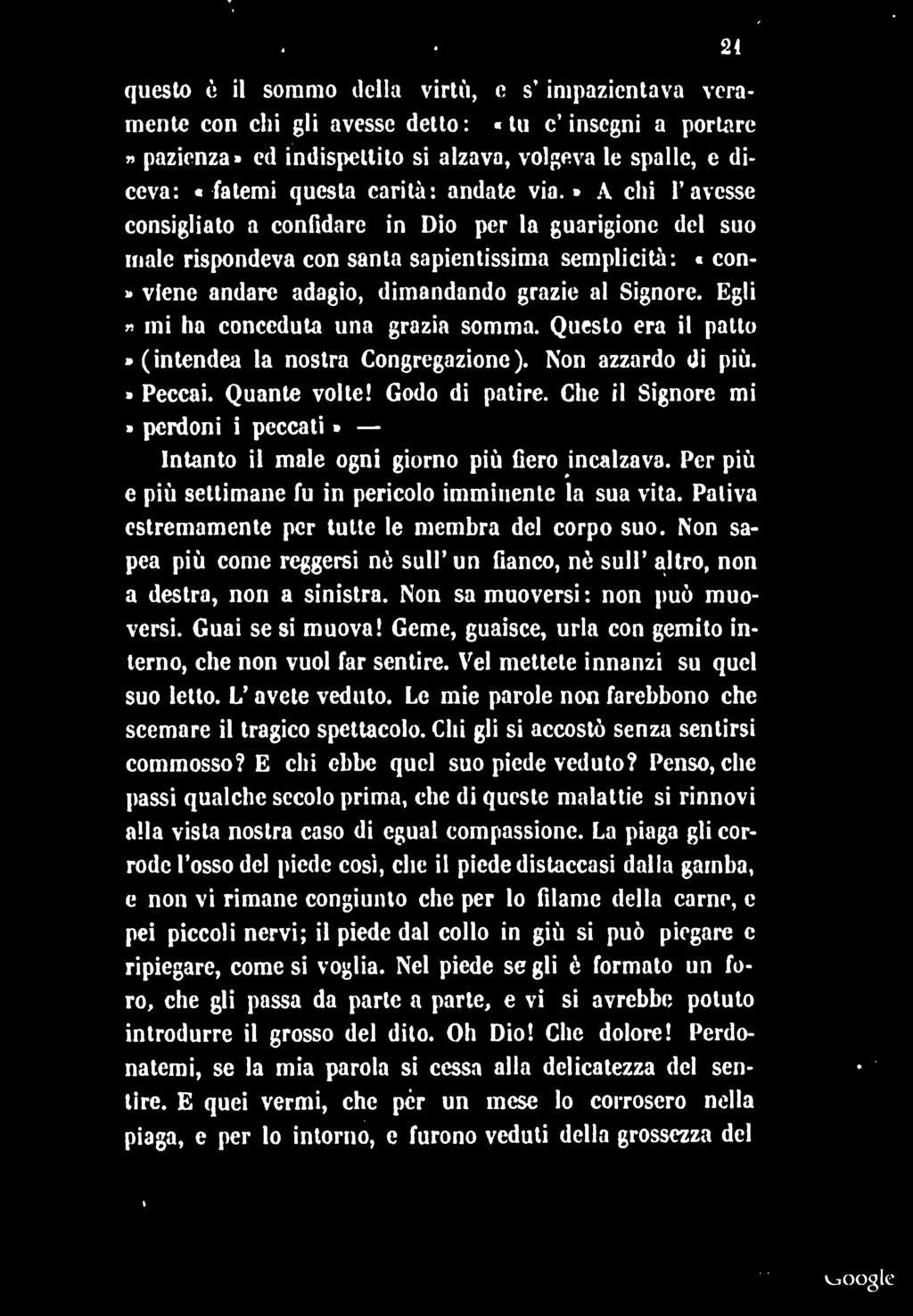 SI questo è il sommo della virlù, e s' impazientava veramente con chi gli avesse detto : «tu c' insegni a portare» pazienza» ed indispettito si alzava, volgeva le spalle, e diceva: «fatemi questa