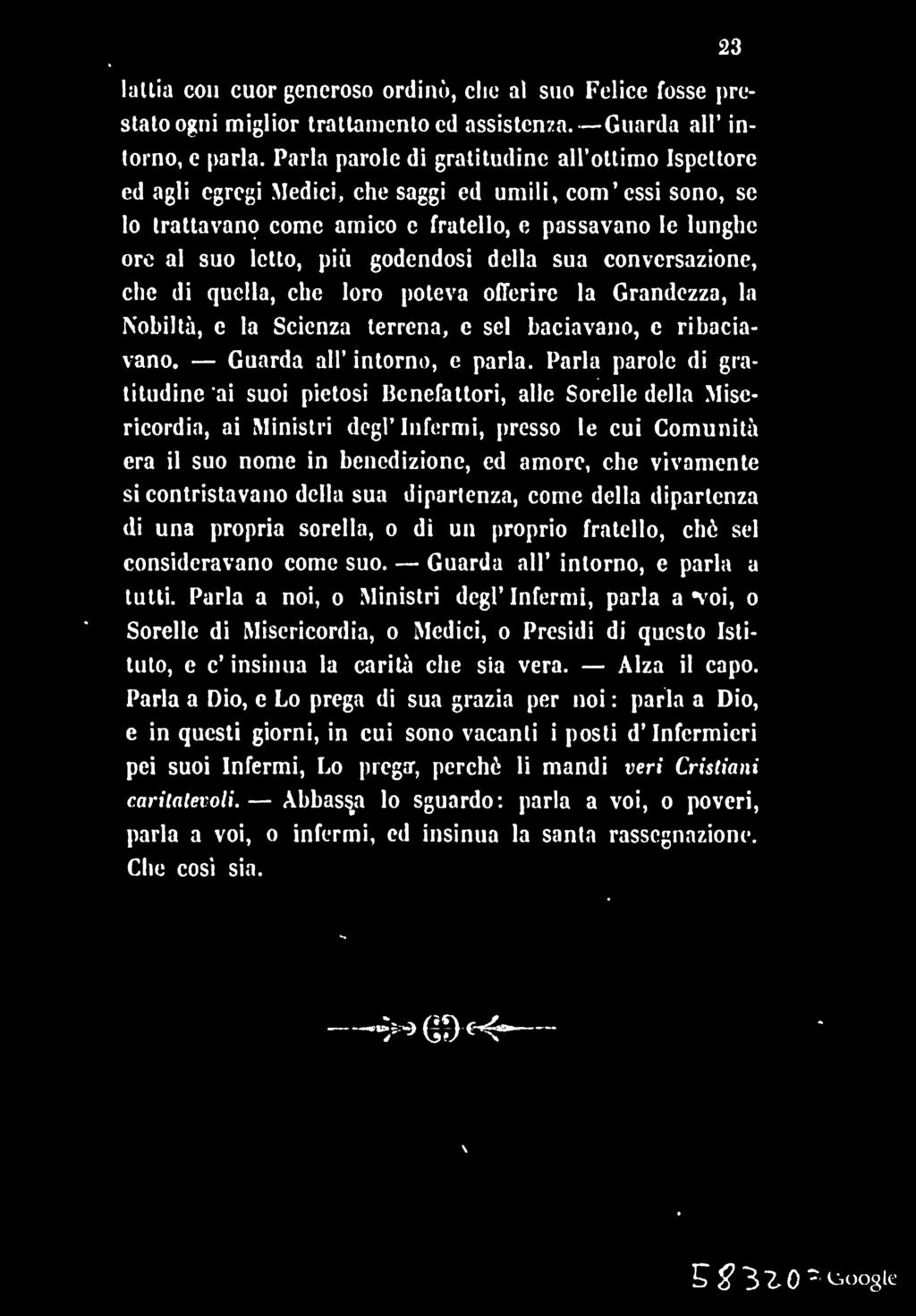 laltia con cuor generoso ordinò, che al suo Felice fosse prestalo ogni miglior trattamento ed assistenza. Guarda all' intorno, e parla.