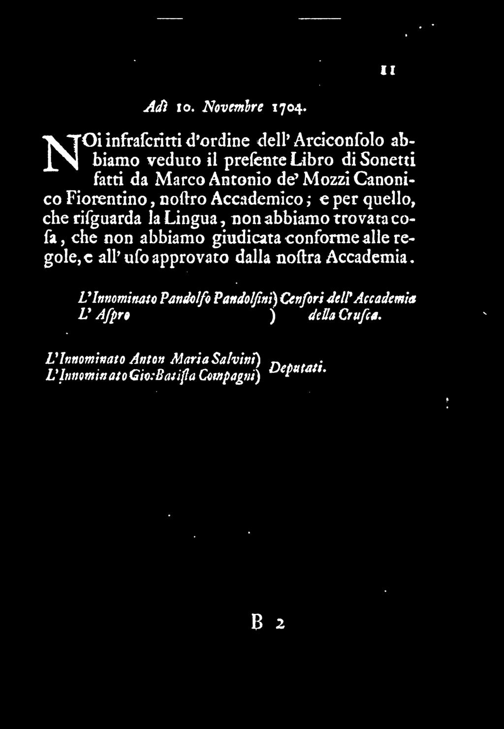 Canonico Fiorentino, noftro Accademico ; e per quello, cherifguarda la Lingua, non abbiamo trovata cofa, che non abbiamo