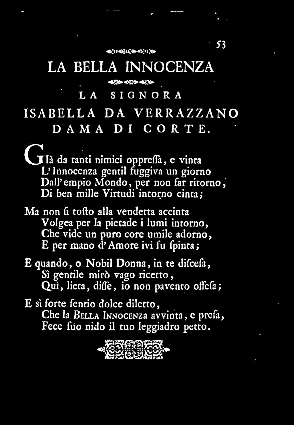 Digitized by Google *Ogss ^gssgo»- LA BELLA INNOCENZA * 2 0*< 3<* *?< \ Sì LA SIGNORA ISABELLA DA VERRAZZANO DAMA DI CORTE.