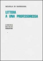 Lettera a una professoressa Lettera a una professoressa è un libro pubblicato nel 1967. È un libro importante.