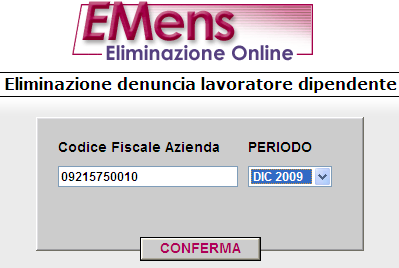 Inserire: Codice Fiscale Azienda Dal menù a tendina selezionare: Periodo oggetto dell eliminazione Cliccare sulla voce: Conferma Compilare la maschera sotto riportata con i dati richiesti escluso il