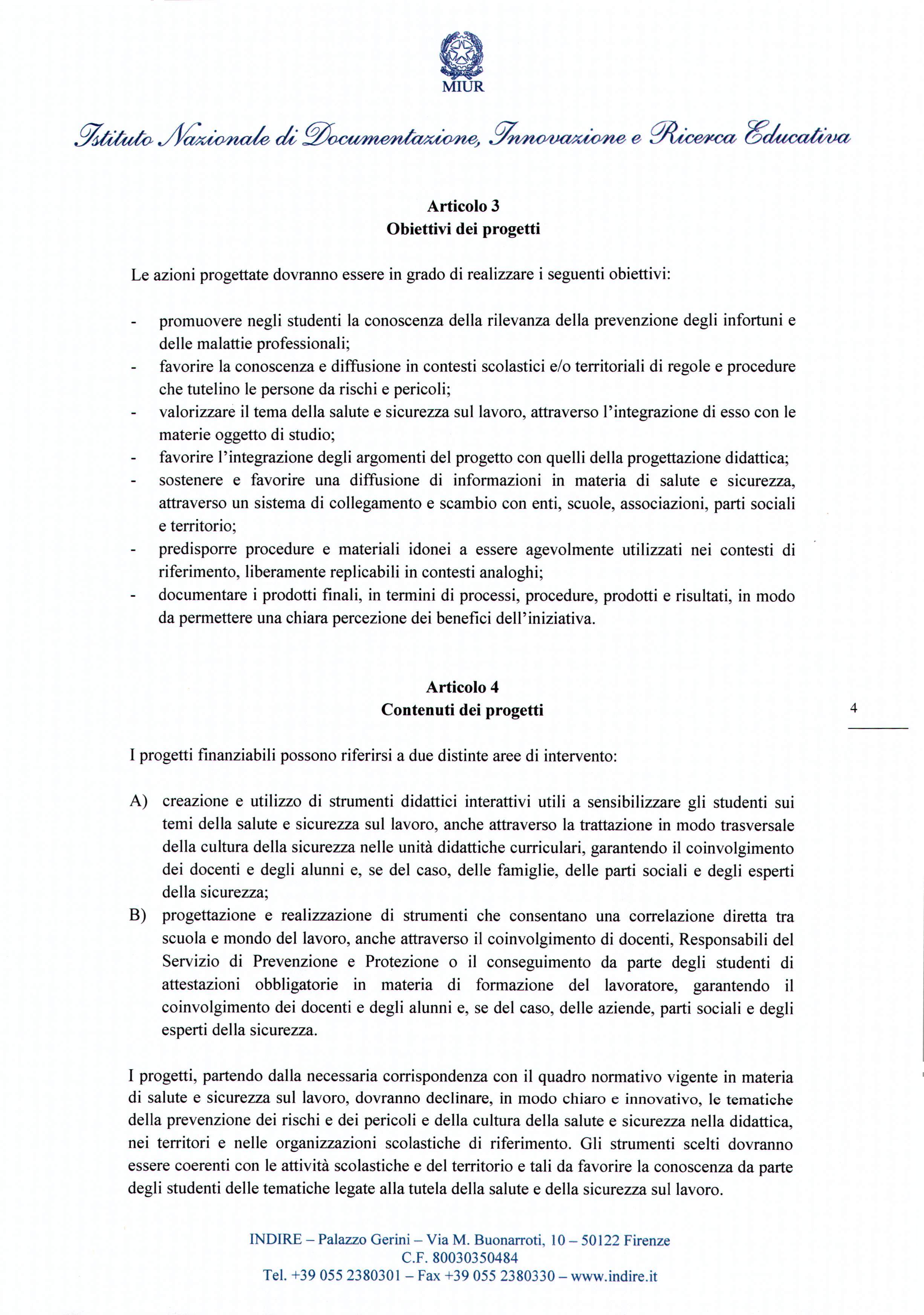 MIUR Articolo 3 Obiettivi dei progetti Le azioni progettate dovranno essere in grado di realizzare i seguenti obiettivi: promuovere negli studenti la conoscenza della rilevanza della prevenzione