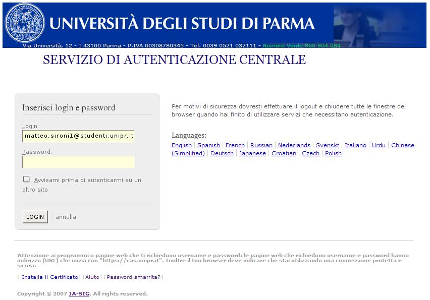 5 Integrazione del sistema CAS nell Università di Parma 78 Attualmente il server CAS è correttamente installato e configurato come server principale di autenticazione dell Università, ma l unica
