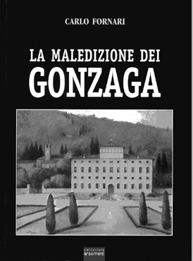 L angolo del libro Mauro Garnelli La maledizione dei Gonzaga, di Carlo Fornari, racconta alcune vicende di due famiglie che durante il Rinascimento hanno fatto parte a pieno titolo della storia d