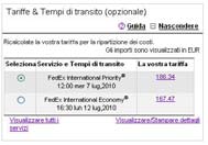 Stima dei costi, tempi di transito e opzioni Calcolate il costo e i tempi di transito della spedizione disponibili per ciascuna opzione di servizio nella sezione Tariffe e tempi di transito.