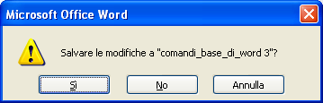 scritto. In ogni caso, Word avvisa se si sta chiudendo un programma senza averlo salvato.