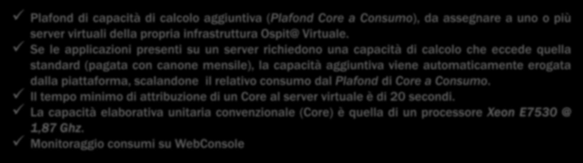 Risorse «a Consumo» E possibile assegnare risorse, ai singoli o a tutti i propri server virtuali, che saranno utilizzate solo se il carico applicativo dei server stessi lo richieda.