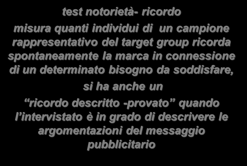 Pubblicità Forma di comunicazione a pagamento che si avvale di mezzi impersonali per presentare i prodotti, con lo scopo di: suscitare o conservare la loro conoscenza (test notorietà