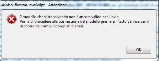 comunque, una verifica dei dati compilati e segnalerà l eventuale presenza di campi incompleti o errati, attraverso il seguente box di dialogo: Il modello non dovrà mai essere trasmesso in formato