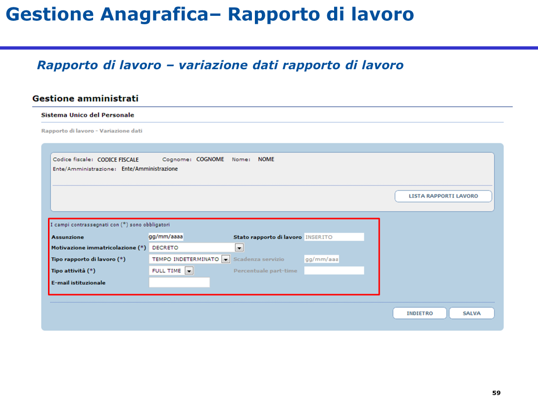 La "Variazione dati" permette di modificare i dati relativi a: Assunzione (data di assunzione) Motivo assunzione (immatricolazione) Tipo rapporto di lavoro