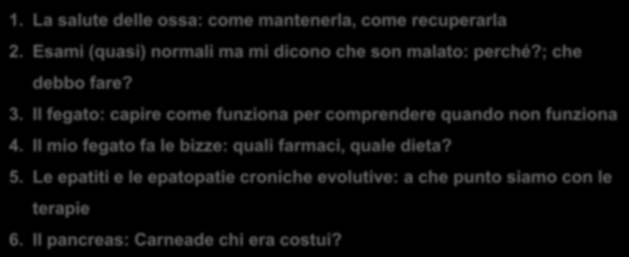 UNI-A.T.E.Ne.O. Ivana Torretta Anno Accademico 10/ 11 MEDICINA GENERALE, BIOLOGIA, SANITA 1. La salute delle ossa: come mantenerla, come recuperarla 2.