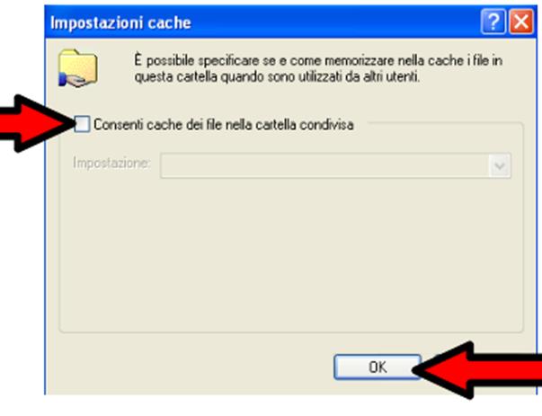 Windows XP Windows Seven Nella finestra che si apre rimuovere il flag (la spunta) dalla voce Consenti cache dei file nella cartella condivisa e cliccare OK.