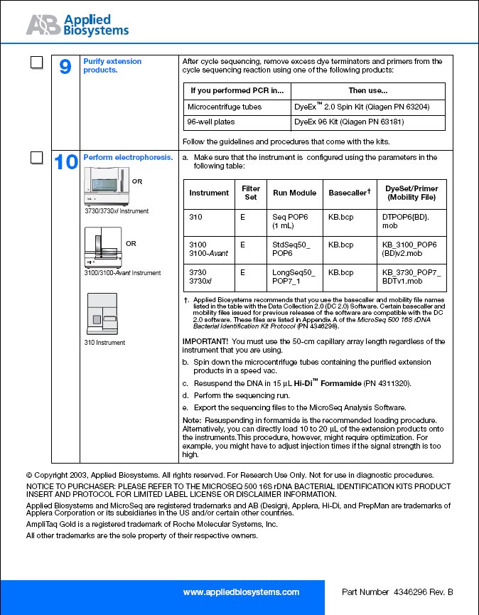 Dopo i cicli di sequenziamento togliere i dye terminator ed i primer in eccesso utilizzando uno dei seguenti prodotti: Se la PCR è stata eseguita in... Usare... Provette da microcentrifuga DyeEx TM 2.