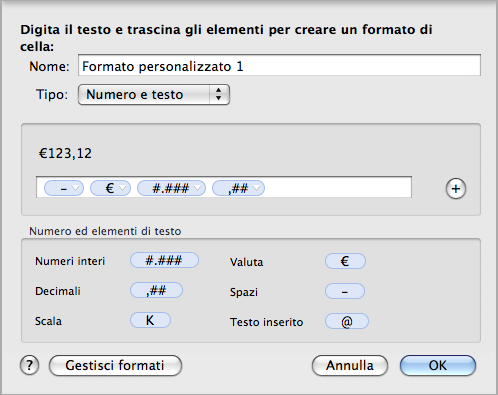 ÂÂ Scegli Formato > Crea formato celle personalizzato. Campo formato Trascina gli elementi sul campo formato. 3 Dal menu a comparsa Tipo, scegli "Numero e testo".