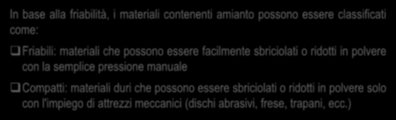 Classificazione dei MCA in base alla friabilità NORMA PRESCRITTIVA In base alla friabilità, i materiali contenenti amianto possono essere classificati come: Friabili: materiali che possono essere