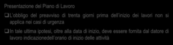 Testo Unico Sicurezza Presentazione del Piano di Lavoro L obbligo del preavviso di trenta giorni prima dell inizio dei lavori non si applica nei casi di urgenza In