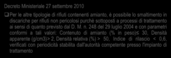 Smaltimento tradizionale dei rifiuti di amianto Decreto Ministeriale 27 settembre 2010 Per le altre tipologie di rifiuti contenenti amianto, è possibile lo smaltimento in discariche per rifiuti non