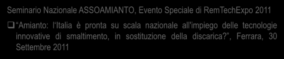 Seminario Nazionale ASSOAMIANTO Seminario Nazionale ASSOAMIANTO, Evento Speciale di RemTechExpo 2011 Amianto: l Italia è pronta su scala