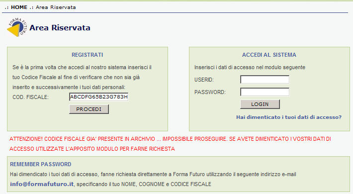 effettuato un controllo sugli archivi e se il codice fiscale è già presente compare questo messaggio. Per chiedere i dati di accesso premere sul messaggio Hai dimenticato i tuoi dati di accesso?