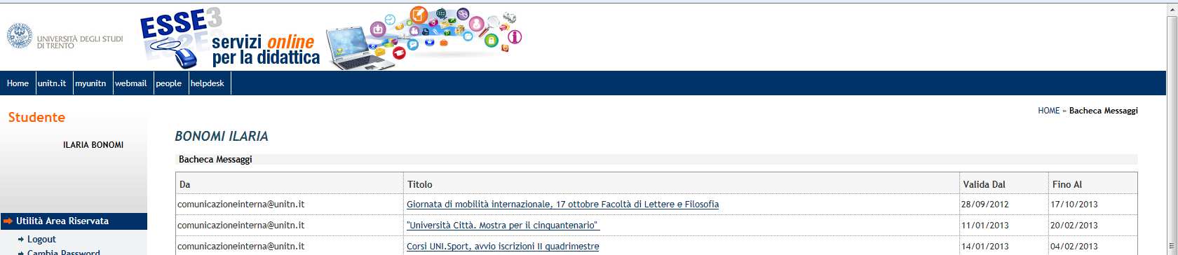 5 Comunicazioni Nell area riservata è possibile visualizzare eventuali comunicazioni inviate dall Università; puoi accedervi dal link che visualizzi appena entri nella tua area riservata: Oppure