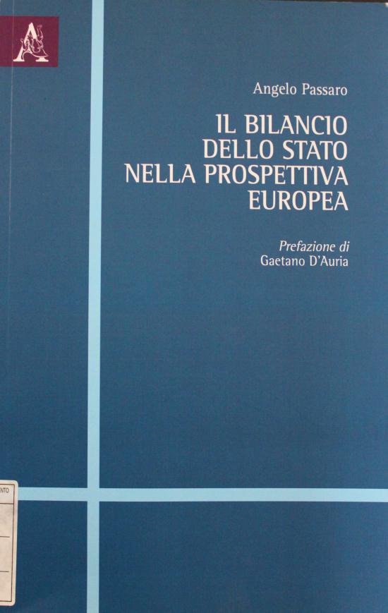 PAGINA 3 Il bilancio dello stato nella prospettiva europea / Angelo Passaro; prefazione di Gaetano D'Auria. - Roma: Aracne, 2013. COLLOCAZIONE: BIBLIO 343.