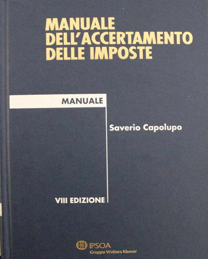PAGINA 4 Manuale dell'accertamento delle imposte / Saverio Capolupo. - 8 ed. - Milano: IPSOA, 2013. COLLOCAZIONE : BIBLIO 343.