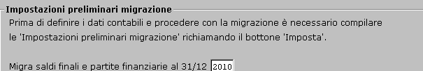 Migrazione Valori contabili - Solo saldi finali - Impostazioni preliminari Migra saldi finali e partite finanziarie al 31/12 In questa prima impostazione preliminare Migra