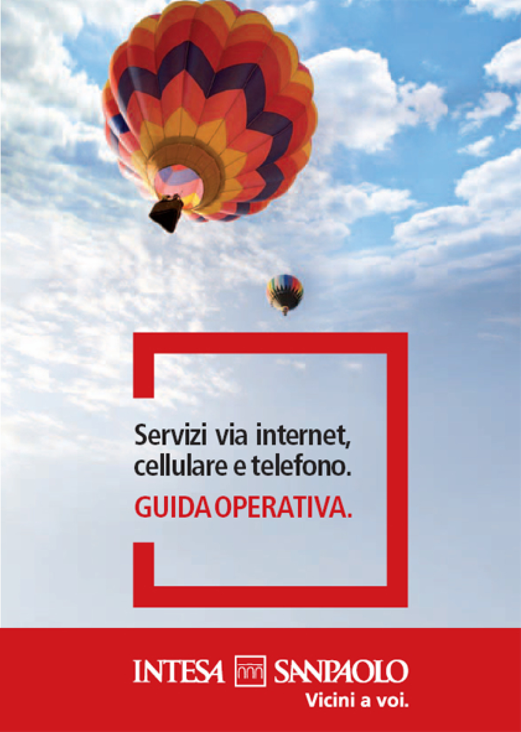 GUIDA AI SERVIZI I Servizi via internet, cellulare e telefono le permettono di operare in modo semplice e diretto con la Banca, dovunque lei sia, a qualsiasi ora del giorno, scegliendo di volta in