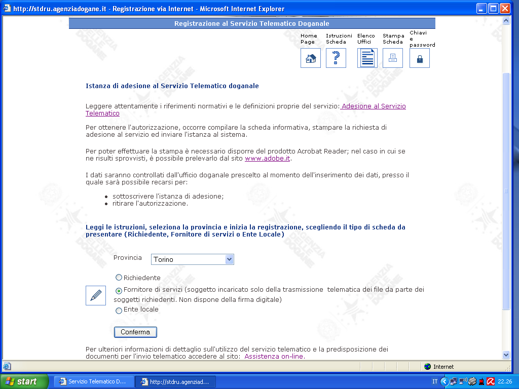 L adesione al servizio telematico istanza per il fornitore di servizi L adesione avviene compilando e inoltrando l istanza di autorizzazione tramite il sito Internet dell Agenzia delle Dogane e