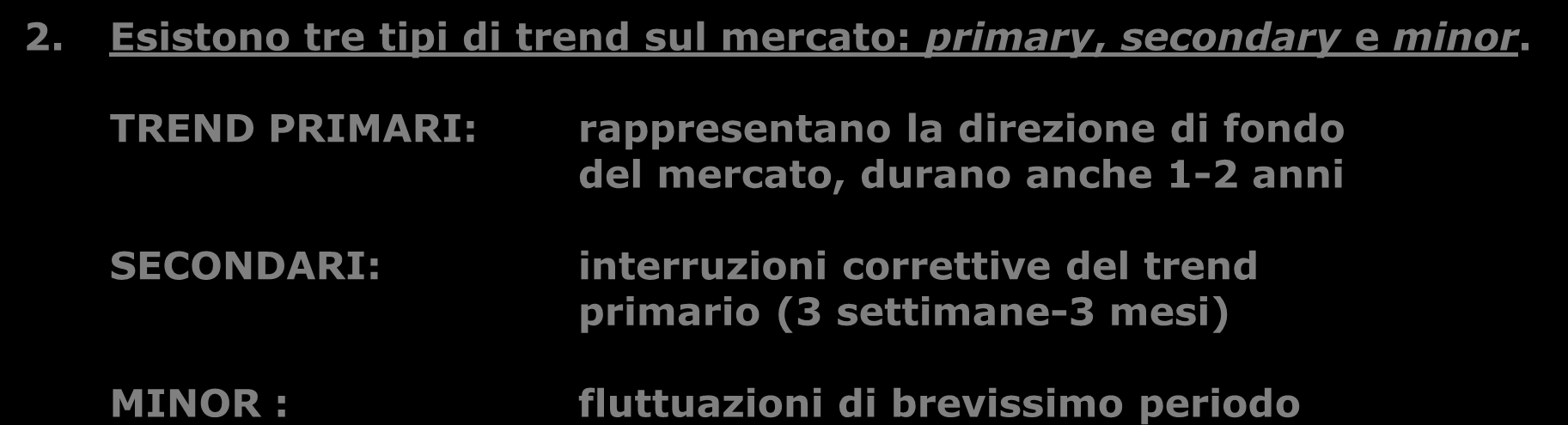 LA TEORIA DI DOW (Charles H. Dow, 1851-1902 E il caposaldo dell analisi tecnica, si fonda su 6 principi base: 1. La media sconta tutto.