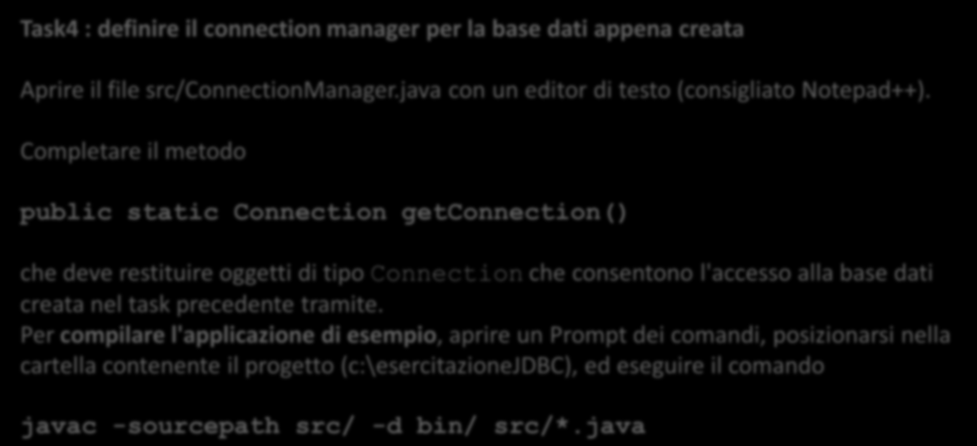 Task4 : definire il connection manager per la base dati appena creata Aprire il file src/connectionmanager.java con un editor di testo (consigliato Notepad++).