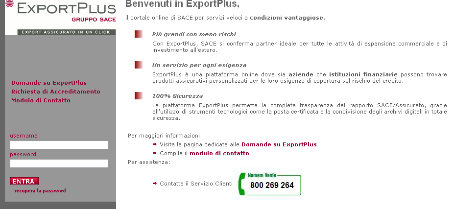 Operatività online: ExportPlus ExportPlus è la piattaforma online di SACE che consente in modo semplice e rapido alle aziende esportatrici italiane di richiedere
