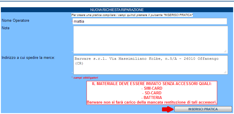 Una volta entrati nella schermata di inserimento pratica, dovrete specificare il nome dell operatore che esegue la nuova richiesta di riparazione e le eventuali note, quindi cliccate sul pulsante