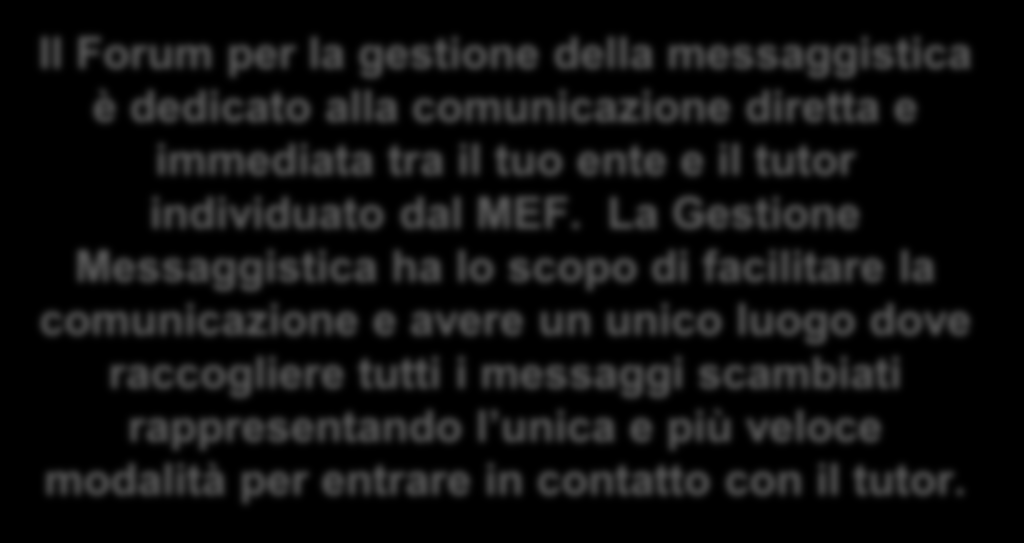 Adesione Enti: Gestione Messaggistica Click to edit Master title style Il Forum per la gestione della messaggistica è dedicato alla comunicazione diretta e immediata tra il tuo ente e il tutor