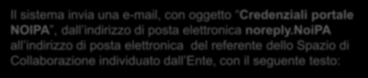 Adesione Enti: Accesso ai servizi Il sistema invia una e-mail, con oggetto Credenziali portale NOIPA, dall indirizzo di posta elettronica noreply.