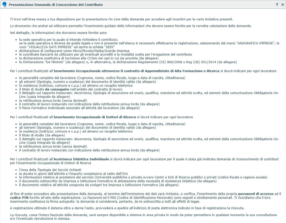 Informativa generale La piattaforma gestisce la possibilità di presentare domande per: 1. RICHIESTA DI CONTRIBUTI PER INSERIMENTO OCCUPAZIONALE DI DOTTORI DI RICERCA; 2.