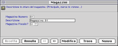 Magazzini Nella tabella Magazzini sono codificati tutti i magazzini dell'azienda Magazzino Numero: codice univoco di due caratteri Descrizione: descrizione in chiaro del magazzino Magazzino Fiscale?