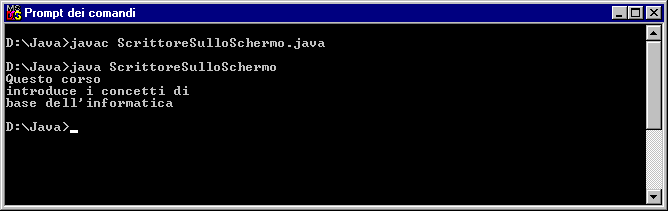 Uso di Java 2 SDK La seguente figura mostra la compilazione ed esecuzione dell applicazione ScrittoreSulloSchermo nella finestra del prompt dei