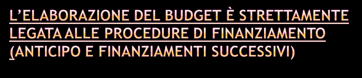 Prima di finalizzare un budget deve essere chiaro la procedure di finanziamento. Nel caso di un progetto ANNUALE, in genere finanziamento copre il 70-80%.