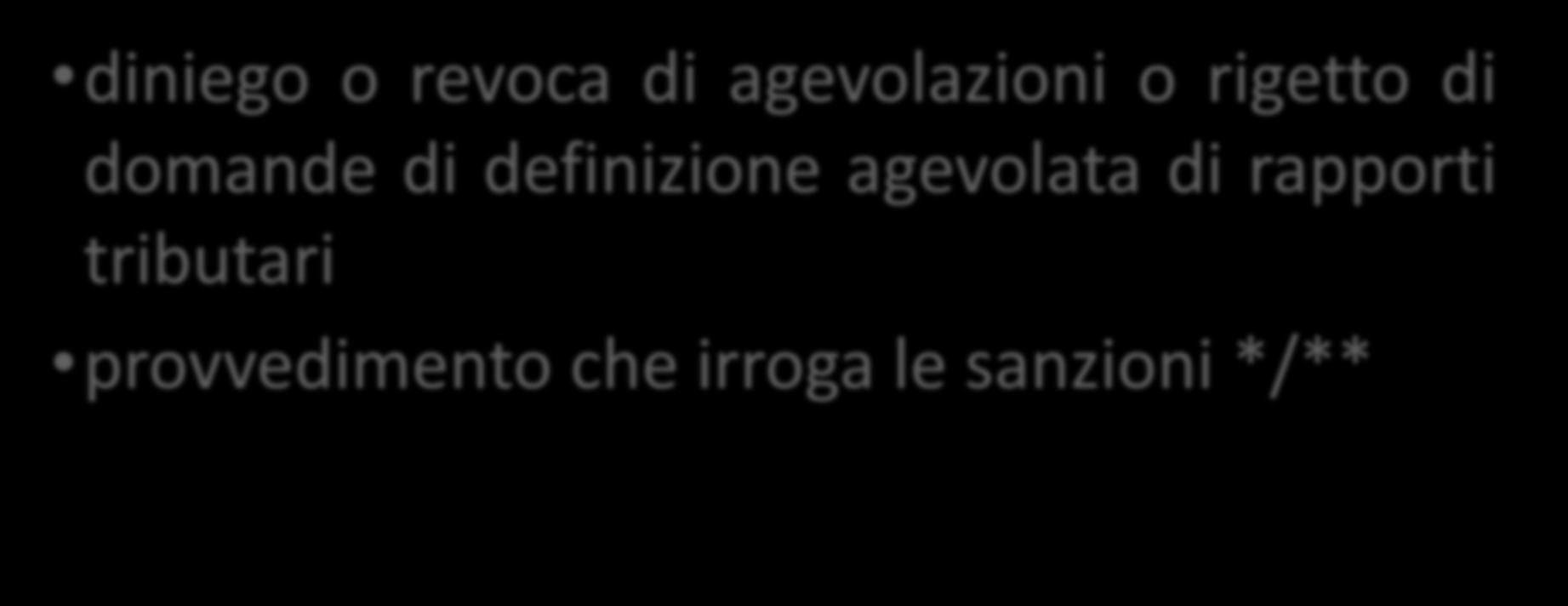 diniego o revoca di agevolazioni o rigetto di domande di definizione agevolata di rapporti tributari provvedimento che irroga le sanzioni */** * Anche derivanti da