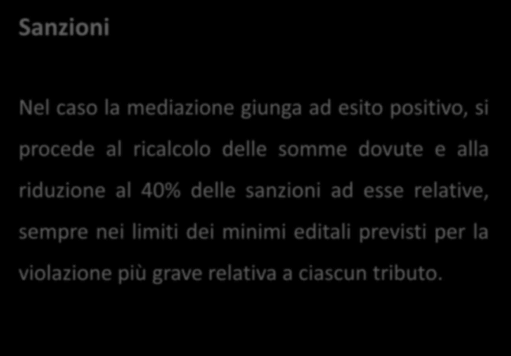 Sanzioni Nel caso la mediazione giunga ad esito positivo, si procede al ricalcolo delle somme dovute e alla riduzione al 40%