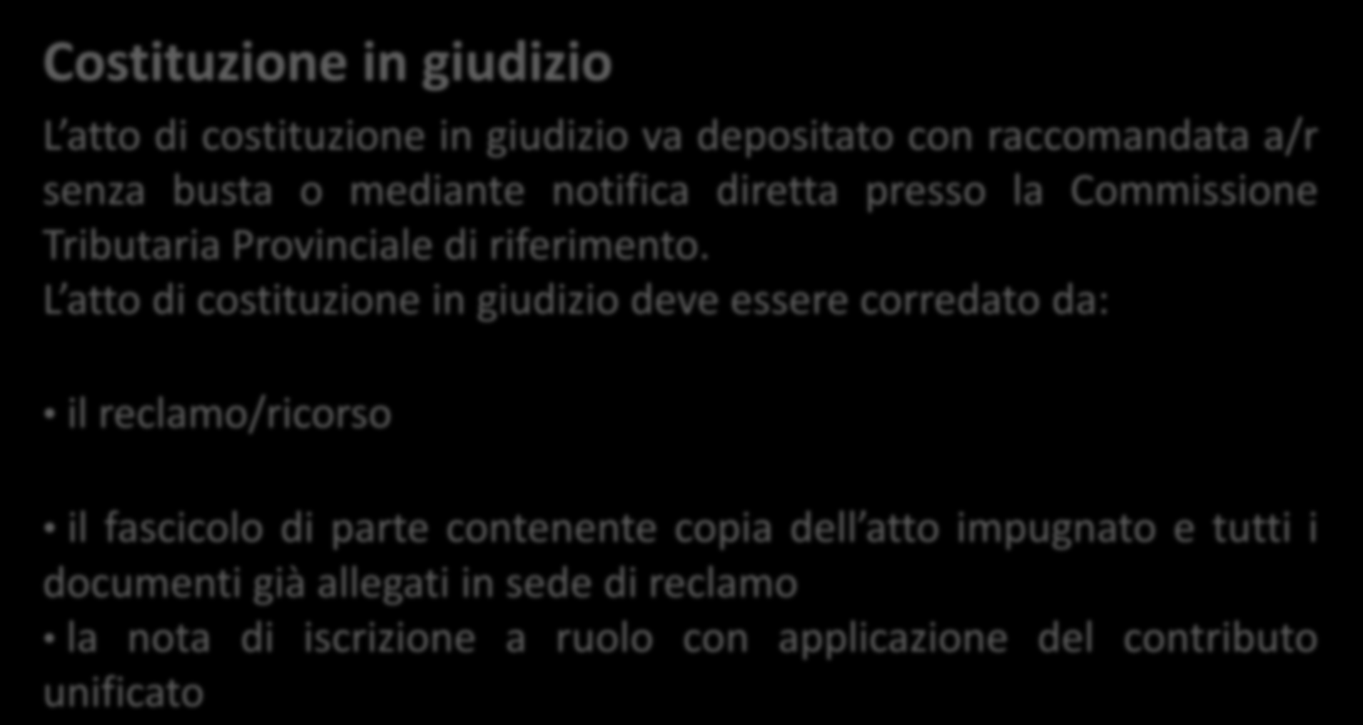 Costituzione in giudizio L atto di costituzione in giudizio va in originale depositato con raccomandata a/r senza busta o mediante notifica diretta presso la Commissione in copia Tributaria