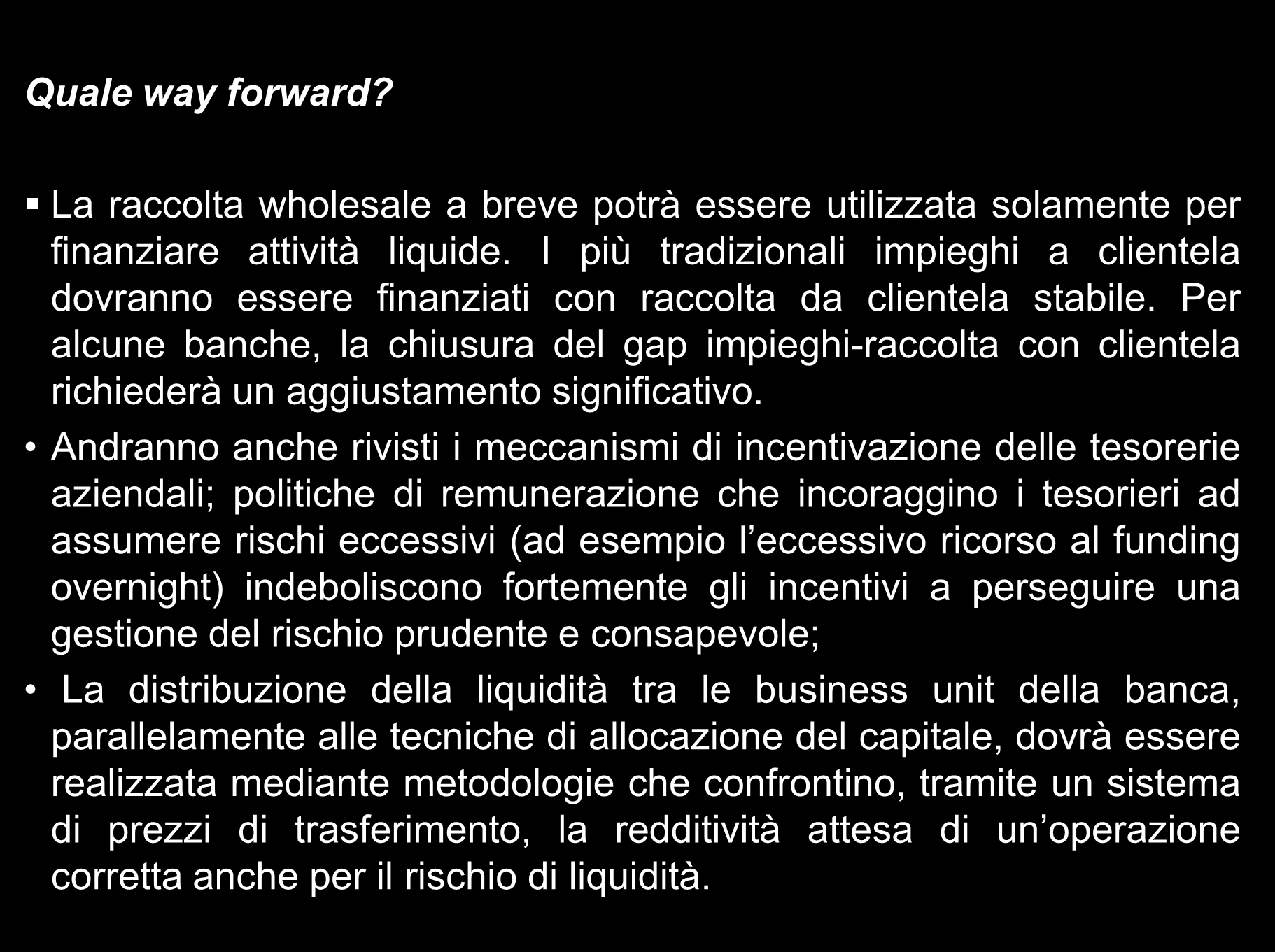 Quale way forward? Liquidità e strategie bancarie La raccolta wholesale a breve potrà essere utilizzata solamente per finanziare attività liquide.