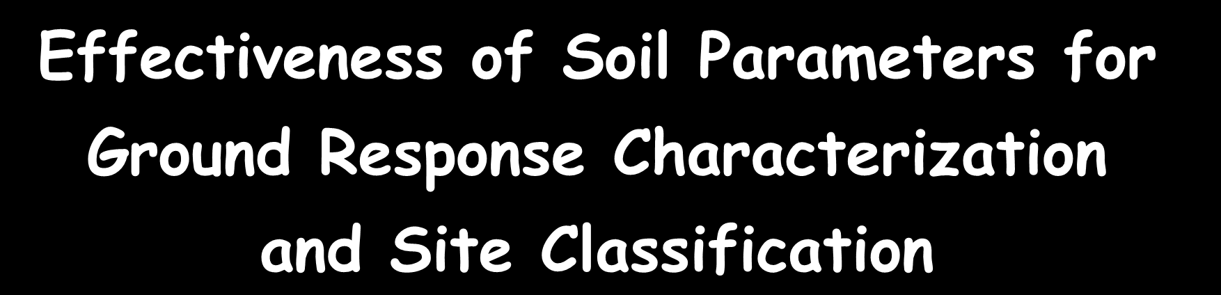 it Effectiveness of Soil Parameters for Ground Response Characterization and Site Classification Scopo del Lavoro: definizione del set di parametri più efficaci per la predizione dell